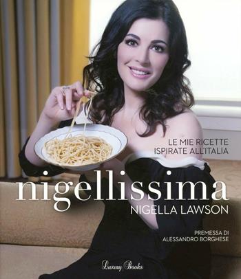 Nigellissima. Le mie ricette ispirate all'Italia - Nigella Lawson - Libro Luxury Books 2012, Luxury food | Libraccio.it