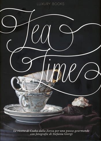 Tea time. Ediz. illustrata - Csaba Dalla Zorza - Libro Luxury Books 2013 | Libraccio.it