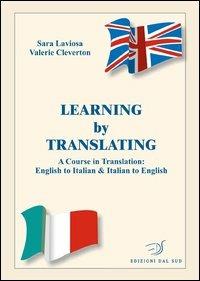 Learning by translating. A course in traslation: english to italian & italian to english. Ediz. italiana e inglese - Valerie Cleverton, Sara Laviosa - Libro Edizioni Dal Sud 2003, Quaderni | Libraccio.it