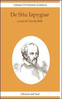 De situ Iapygiae - Antonio De Ferrariis - Libro Edizioni Dal Sud 2001, Il canto dell'ulivo | Libraccio.it