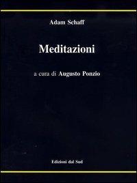 Meditazioni - Adam Schaff - Libro Edizioni Dal Sud 2001, Antropologia dell'alterità | Libraccio.it