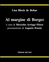 Al margine di Borges - Lisa Block de Behar - Libro Edizioni Dal Sud 1997, Antropologia dell'alterità | Libraccio.it