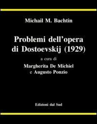 Problemi dell'opera di Dostoevskij (1929) - Michail Bachtin - Libro Edizioni Dal Sud 1997, Antropologia dell'alterità | Libraccio.it