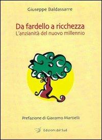 Da fardello a ricchezza. L'anzianità del nuovo millennio - Giuseppe Baldassarre - Libro Edizioni Dal Sud 1999, Itinerari di ricerca e formazione | Libraccio.it