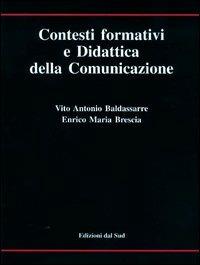 Contesti formativi e didattica della comunicazione - Vito Antonio Baldassarre, Enrico M. Brescia - Libro Edizioni Dal Sud 1995, Itinerari di ricerca e formazione | Libraccio.it