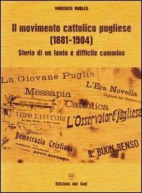 Il movimento cattolico pugliese (1881-1904). Storia di un lento e difficile cammino - Vincenzo Robles - Libro Edizioni Dal Sud 1981, Quaderni | Libraccio.it