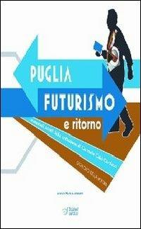 Puglia. Futurismo e ritorno  - Libro Edizioni Dal Sud 2009, Percorsi di Teca | Libraccio.it