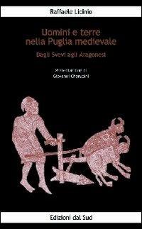 Uomini e terre nella Puglia medievale. Dagli svevi agli aragonesi - Raffaele Licinio - Libro Edizioni Dal Sud 2009, Il canto dell'ulivo | Libraccio.it