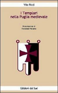 I templari nella Puglia medievale - Vito Ricci - Libro Edizioni Dal Sud 2009, Il canto dell'ulivo | Libraccio.it