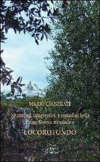 Neutralisti, interventisti e contadini nella Prima guerra mondiale a Locorotondo - Mario Gianfrate - Libro Edizioni Dal Sud 2008, Memoria | Libraccio.it