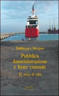Pubblica amministrazione e bene comune. Trent'anni di idee - Waldemaro Morgese - Libro Edizioni Dal Sud 2008 | Libraccio.it