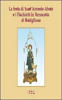 La festa di Sant'Antonio Abate e i fischietti in terracotta di Rutigliano  - Libro Edizioni Dal Sud 2008, Documenti | Libraccio.it