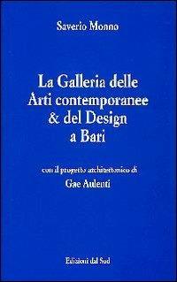 La Galleria delle arti contemporanee & del design a Bari - Saverio Monno - Libro Edizioni Dal Sud 2006, Quaderni | Libraccio.it
