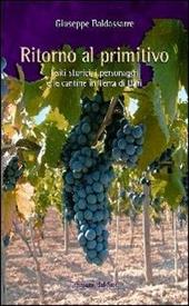 Ritorno al primitivo. I siti storici, i personaggi e le cantine in Terra di Bari