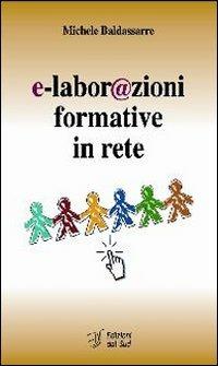 E-labor@zioni formative in rete - Michele Baldassarre - Libro Edizioni Dal Sud 2006, Itinerari di ricerca e formazione | Libraccio.it