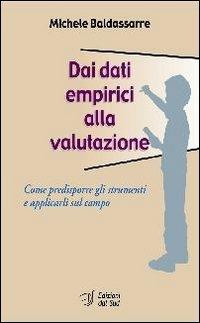 Dai dati empirici alla valutazione. Come predisporre gli strumenti e applicarli sul campo - Michele Baldassarre - Libro Edizioni Dal Sud 2006, Itinerari di ricerca e formazione | Libraccio.it