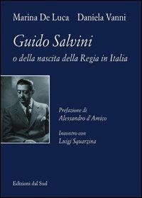 Guido Salvini o della nascita della regia in Italia - Marina De Luca, Daniela Vanni - Libro Edizioni Dal Sud 2005, Quaderni | Libraccio.it