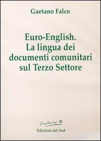 Euro english. La lingua dei documenti comunitari sul terzo settore. Con CD-ROM - Gaetano Falco - Libro Edizioni Dal Sud 2003, Archives | Libraccio.it
