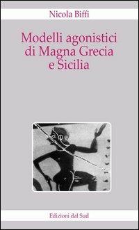 Modelli agonistici di Magna Grecia e Sicilia - Nicola Biffi - Libro Edizioni Dal Sud 2004, Il canto dell'ulivo | Libraccio.it