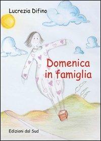 Domenica in famiglia - Lucrezia Difino - Libro Edizioni Dal Sud 2003, Scuolacreativa | Libraccio.it