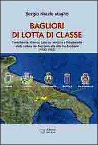 Bagliori di lotta di classe. Castellaneta, Ginosa, Laterza, Mottola e Palagianello (1943-1952) - Sergio Natale Antonio Maglio - Libro Edizioni Dal Sud 2010, Memoria | Libraccio.it