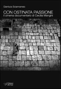 Con ostinata passione. Il cinema documentario di Cecilia Mangini - Gianluca Sciannameo - Libro Edizioni Dal Sud 2011, Percorsi di Teca | Libraccio.it