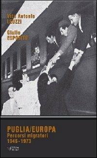 Puglia/Europa. Percorsi migratori 1946-1973 - Vito A. Leuzzi, Giulio Esposito - Libro Edizioni Dal Sud 2011, Memoria | Libraccio.it