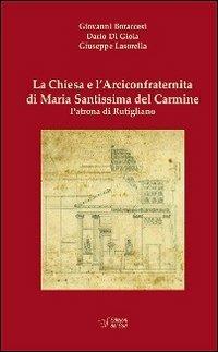 La Chiesa è l'Arciconfraternita di Maria Santissima Carmine Patrona di Rutigliano - Giovanni Boraccessi, Dario Di Gioia, Giuseppe Lasorella - Libro Edizioni Dal Sud 2011, Quaderni | Libraccio.it
