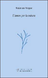 L' amore per la cultura - Waldemaro Morgese - Libro Edizioni Dal Sud 2011, Riflessioni | Libraccio.it