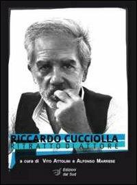 Riccardo Cucciolla. Ritratto di attore  - Libro Edizioni Dal Sud 2012, Percorsi di Teca | Libraccio.it