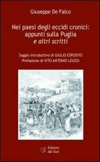 Nei paesi degli eccidi cronici. Appunti sulla Puglia e altri scritti - Giuseppe De Falco - Libro Edizioni Dal Sud 2012, Lavoro e società | Libraccio.it