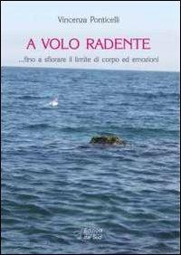 A volo a radente... fino a sfiorare il lilmite di corpo ed emozioni - Vincenza Ponticelli - Libro Edizioni Dal Sud 2003, Quaderni | Libraccio.it