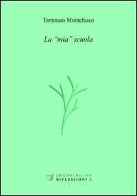 La «mia» scuola - Tommaso Montefusco - Libro Edizioni Dal Sud 2013, Riflessioni | Libraccio.it