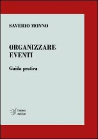 Organizzare eventi. Guida pratica - Saverio Monno - Libro Edizioni Dal Sud 2013, Quaderni | Libraccio.it