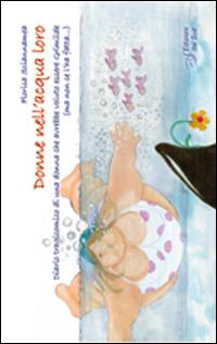 Donne nell'acqua loro. Diario tragicomico di una donna che avrebbe voluto essere Grimilde (ma non ce l'ha fatta...) - Florisa Sciannamea - Libro Edizioni Dal Sud 2014, Narrativa | Libraccio.it