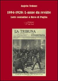 1894-1920. L-anne du revùlte. Lotte contadine a Ruvo di Puglia - Angelo Tedone - Libro Edizioni Dal Sud 2014, Memoria | Libraccio.it