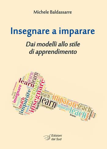 Insegnare a imparare. Dai modelli allo stile di apprendimento - Michele Baldassarre - Libro Edizioni Dal Sud 2015, Itinerari di ricerca e formazione | Libraccio.it