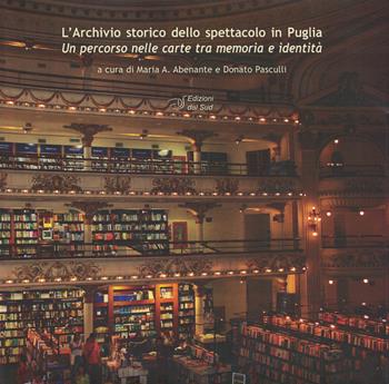 L' archivio storico dello spettacolo in Puglia. Un percorso nelle carte tra memoria e identità  - Libro Edizioni Dal Sud 2015, Percorsi di Teca | Libraccio.it