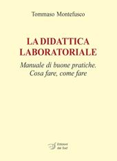 La didattica laboratoriale. Manuale di buone pratiche. Cosa fare, come fare. Con CD-ROM