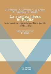 La stampa libera in Puglia. Informazione, opinione pubblica, partiti 1943-1945