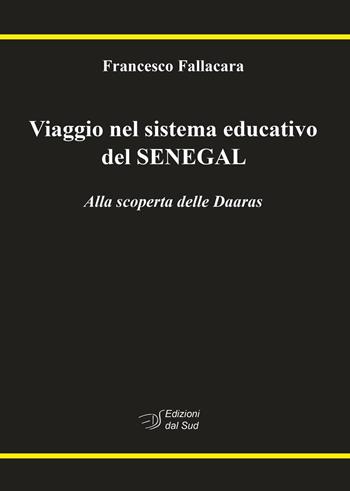 Viaggio nel sistema educativo del Senegal. Alla scoperta delle Daaras - Francesco Fallacara - Libro Edizioni Dal Sud 2016, Antropologia dell'alterità | Libraccio.it