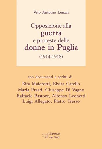 Opposizione alla guerra e proteste delle donne in Puglia (1914-1918) - Vito Antonio Leuzzi - Libro Edizioni Dal Sud 2016, Lavoro e società | Libraccio.it