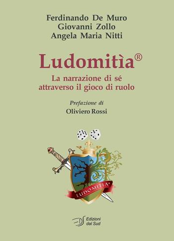 Ludomitìa. La narrazione di sè attraverso il gioco di ruolo - Ferdinando De Muro, Giovanni Zollo, Angela Maria Nitti - Libro Edizioni Dal Sud 2016, Itinerari di ricerca e formazione | Libraccio.it