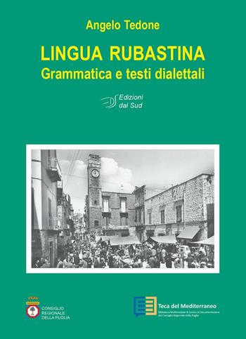 Lingua rubastina. Grammatica e testi dialettali - Angelo Tedone - Libro Edizioni Dal Sud 2016, Percorsi di Teca | Libraccio.it