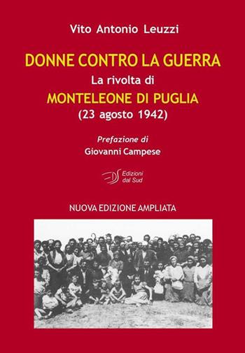Donne contro la guerra. La rivolta di Monteleone di Puglia (23 agosto 1942) - Vito A. Leuzzi - Libro Edizioni Dal Sud 2016, Memoria | Libraccio.it