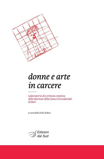 Donne e arte in carcere. Laboratorio di scrittura creativa delle detenute della Casa circondariale di Bari  - Libro Edizioni Dal Sud 2016, Scuolacreativa | Libraccio.it