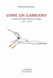 Come un gabbiano. L'esodo da Pola settant'anni dopo (1947-2017)