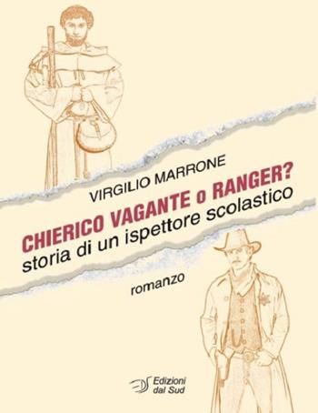 Chierico vagante o ranger? Storia di un ispettore scolastico - Virgilio Marrone - Libro Edizioni Dal Sud 2017, Narrativa | Libraccio.it