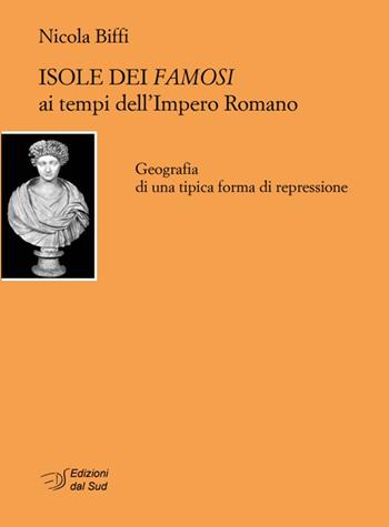 Isole dei famosi ai tempi dell'Impero Romano. Geografia di una tipica forma di repressione - Nicola Biffi - Libro Edizioni Dal Sud 2017, Quaderni | Libraccio.it