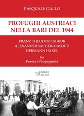 Profughi austriaci nella Bari del 1944. Franz Theodor Csokor, Alexander Sacher-Masoch, Hermann Hakel tra poesia e propaganda